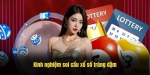 Kinh nghiệm soi cầu xổ số trúng đậm ít ai biết